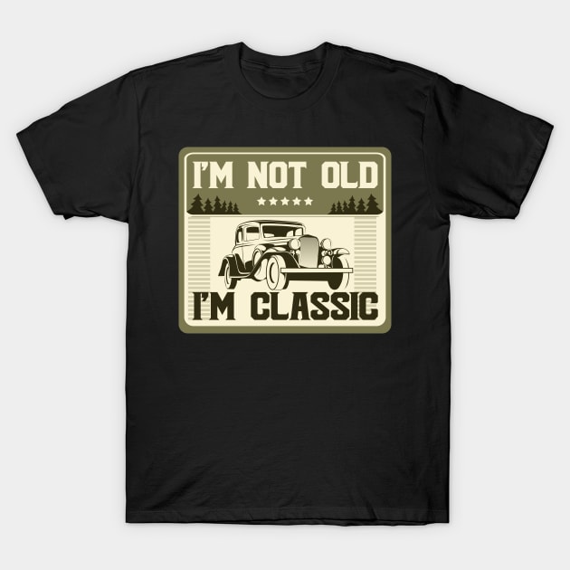 I'm Not Old I'm Classic Funny Car Graphic - Mens & Womens T-Shirt by samirysf